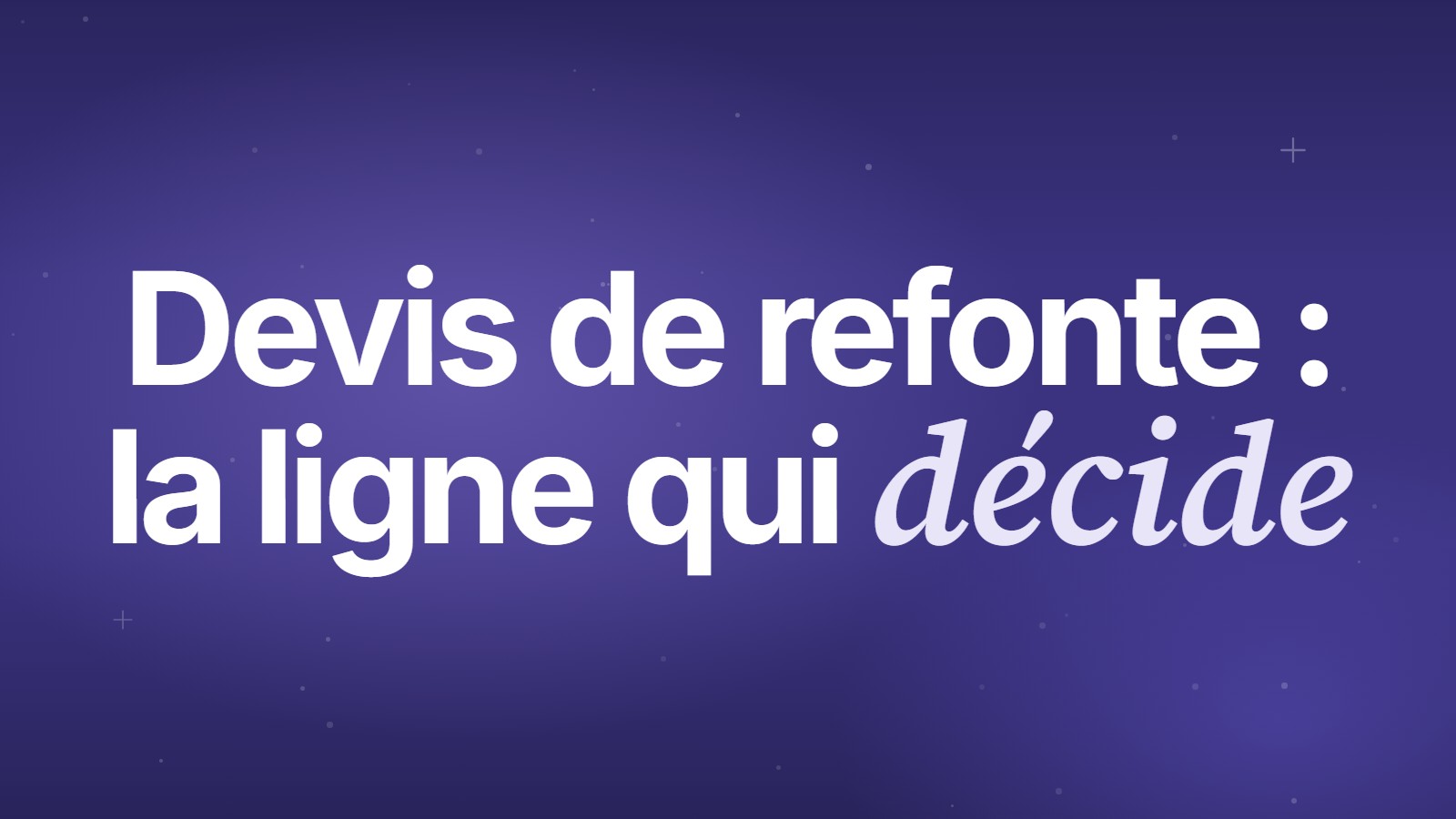 Devis de refonte&nbsp;: la ligne qui décide
