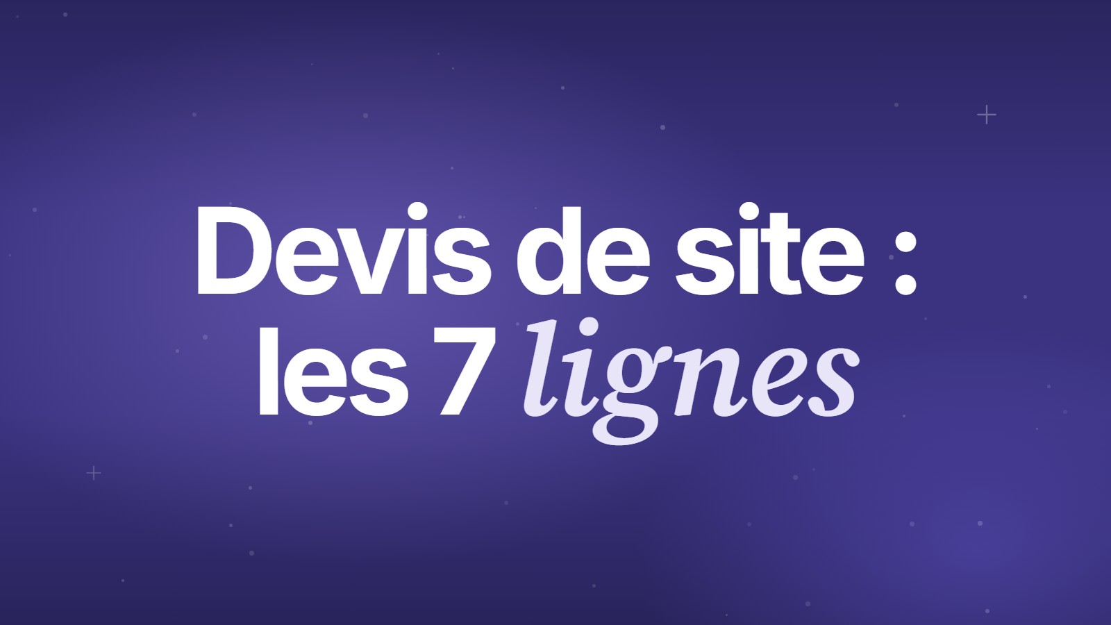 Devis de site&nbsp;: les 7 lignes