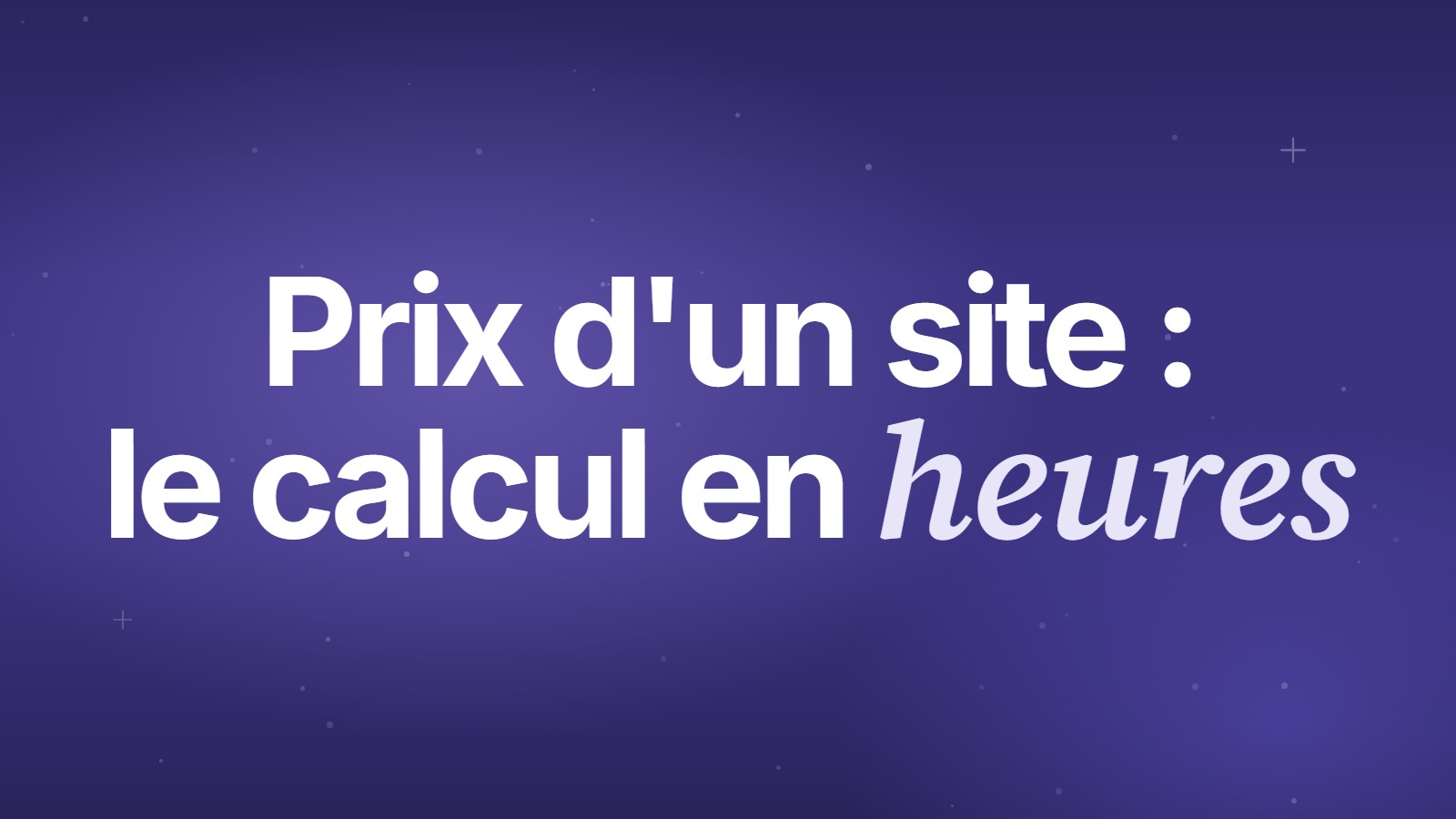 Prix d'un site&nbsp;: le calcul en heures