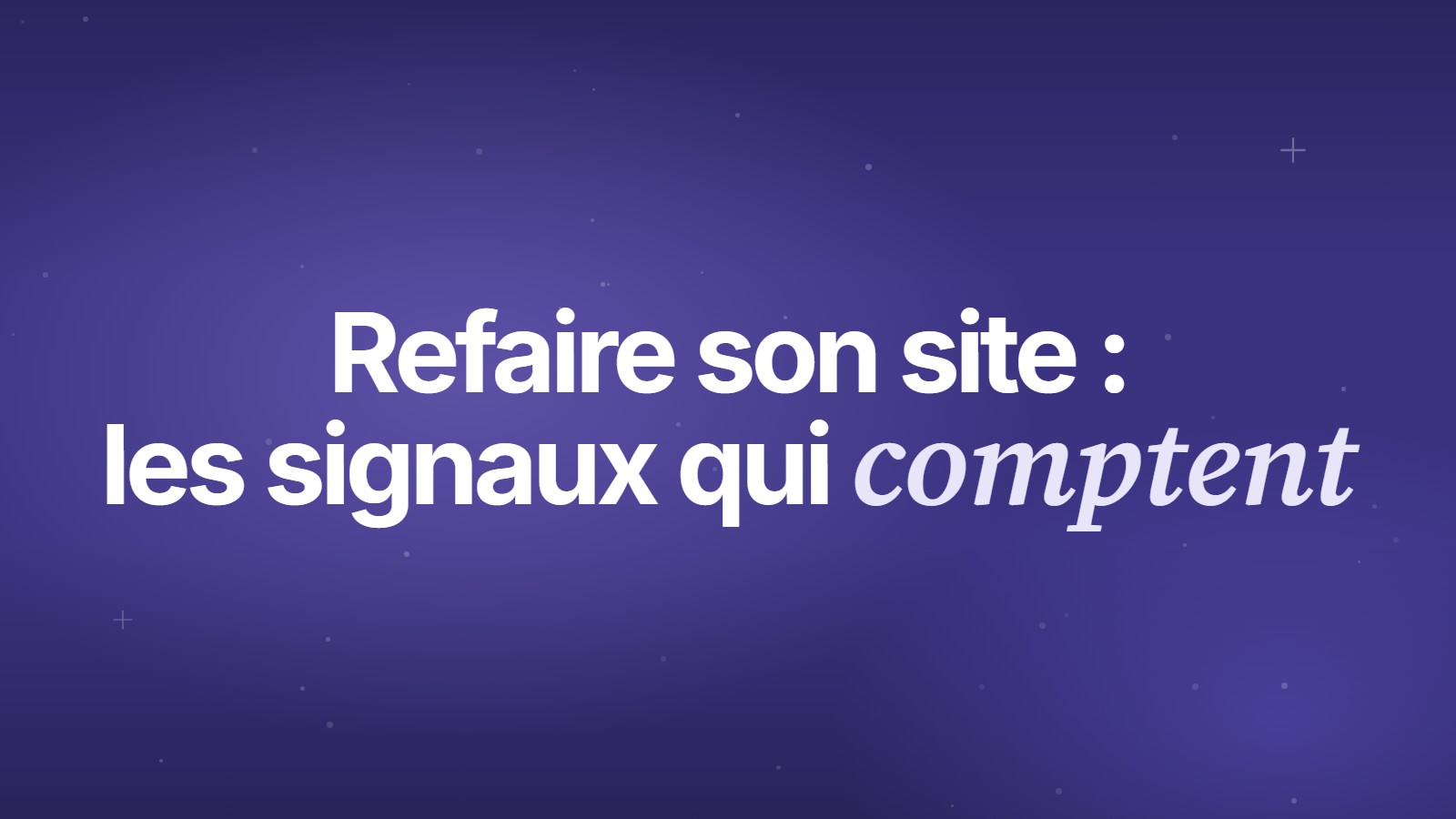 Refaire son site : les signaux qui comptent
