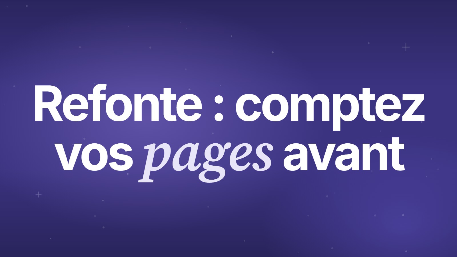 Refonte&nbsp;: comptez vos pages avant