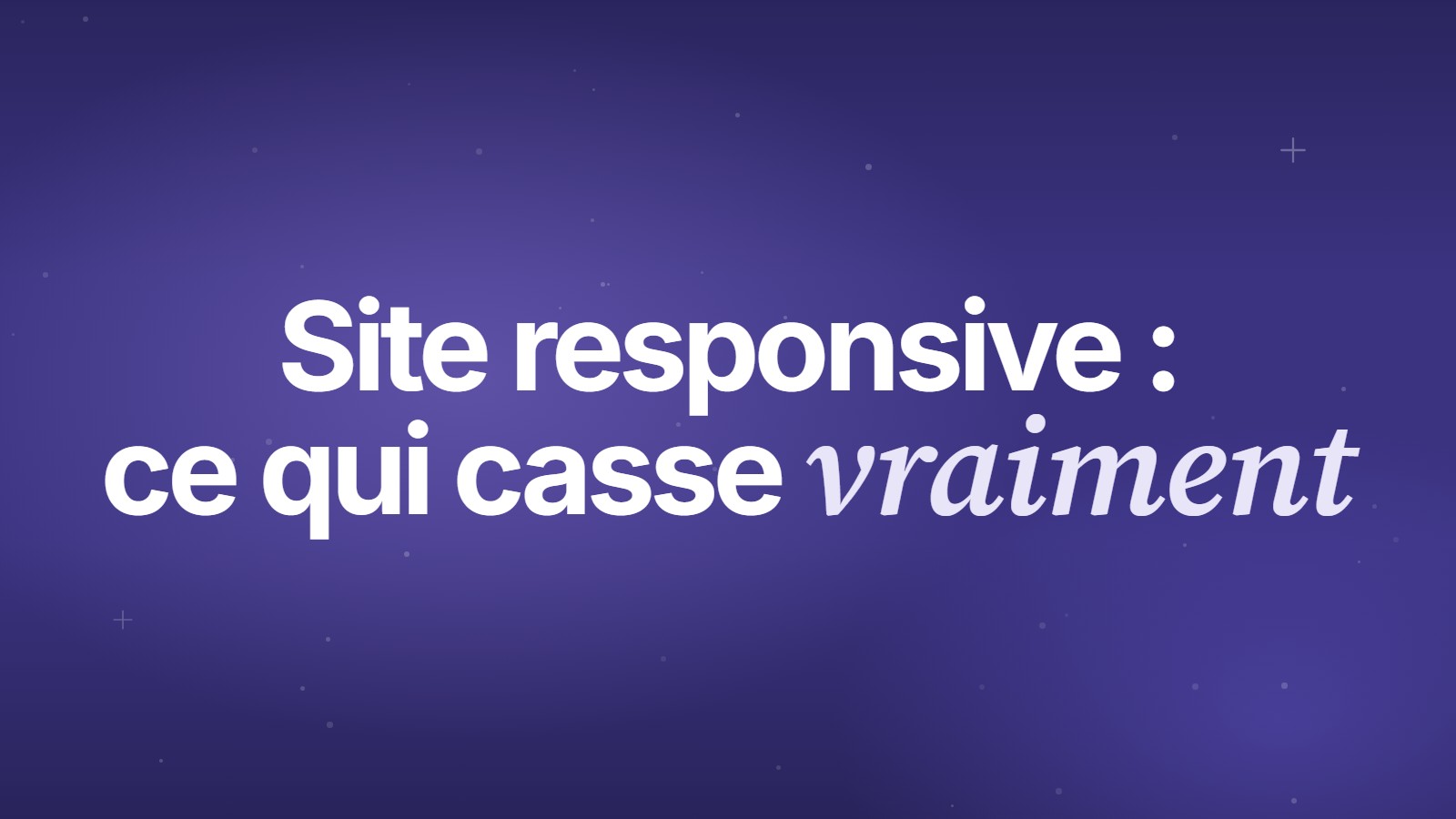 Site responsive : ce qui casse vraiment