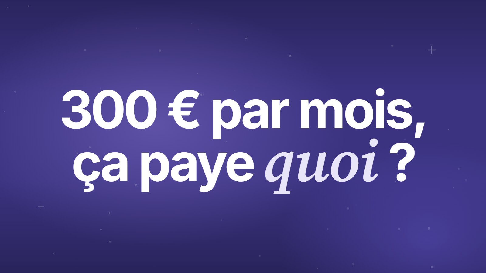 300 euros par mois, ça paye quoi&nbsp;?